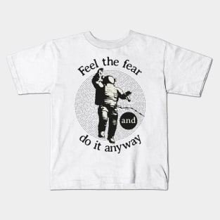 Feel the fear and do it anyway Quote Kids T-Shirt